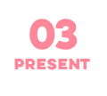 03 PRESENT