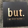 but. we love butter