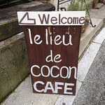 le lieu de cocon - 道路側 店舗案内板  Welcome le lieu de cocon CAFE