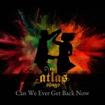 THE ATLAS SINGS - リリース楽曲 The Atlas Sings - Can We Ever Get Back Now