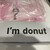 I'm donut? - その他写真: