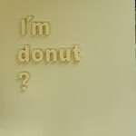 I'm donut? - 