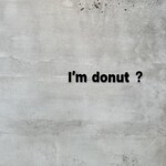 I'ｍ donut ? - 