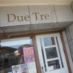 Due Tre - お店の外観です