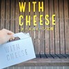 WITH CHEESE