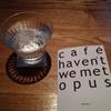 カフェハヴントウィーメットオーパス